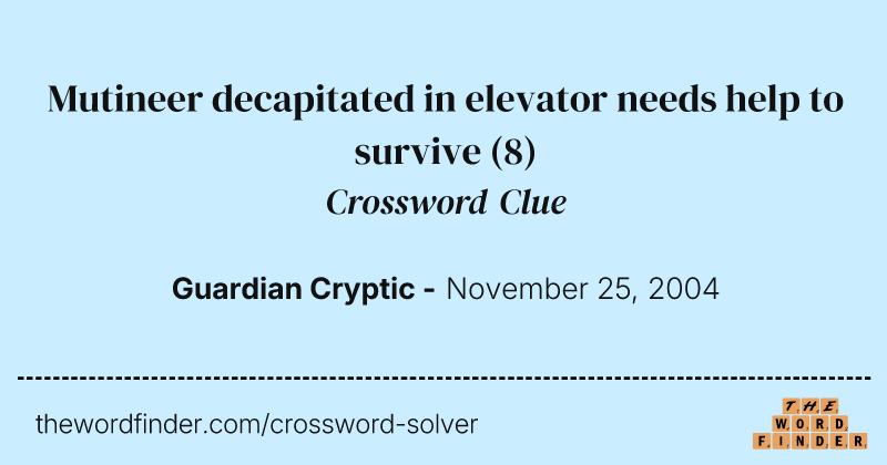Mutineer decapitated in elevator needs help to survive crossword clue image