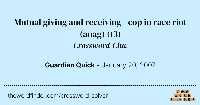 Mutual giving and receiving - cop in race riot (anag) crossword clue image