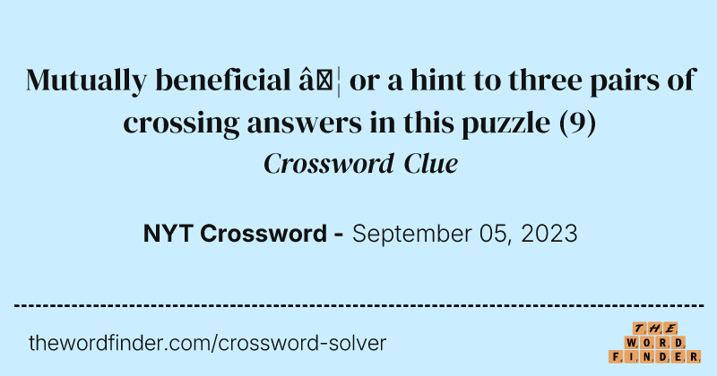 Mutually beneficial … or a hint to three pairs of crossing answers in this puzzle crossword clue image