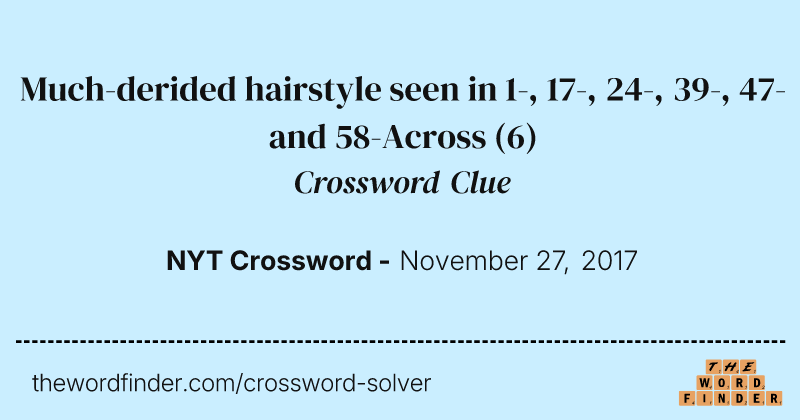 Much-derided hairstyle seen in 1-, 17-, 24-, 39-, 47- and 58-Across crossword clue image