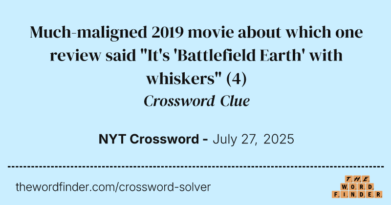 Much-maligned 2019 movie about which one review said "It's 'Battlefield Earth' with whiskers" crossword clue image
