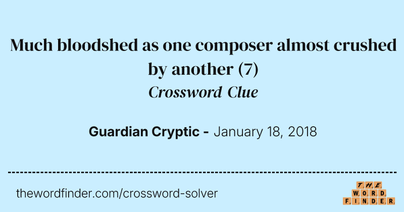 Much bloodshed as one composer almost crushed by another crossword clue image