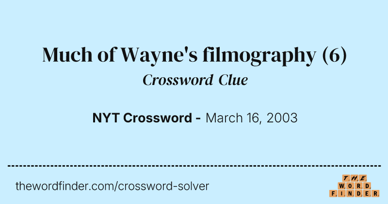 Much of Wayne's filmography crossword clue image