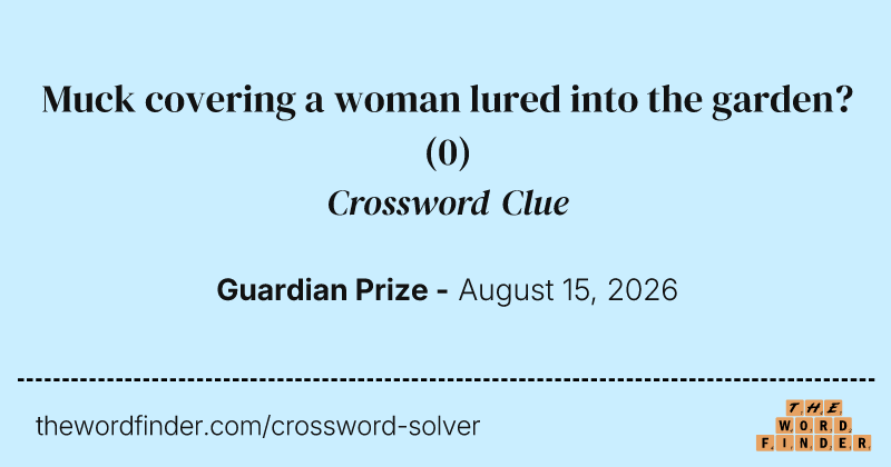 Muck covering a woman lured into the garden? crossword clue image