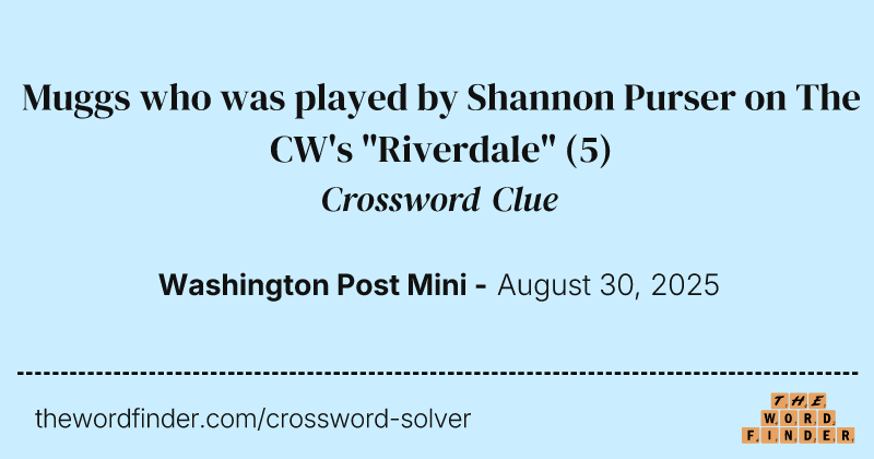 Muggs who was played by Shannon Purser on The CW's "Riverdale" crossword clue image