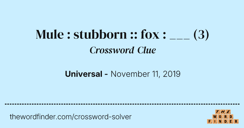 Mule : stubborn :: fox : ___ crossword clue image