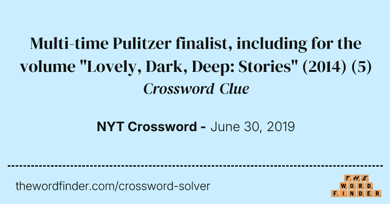 Multi-time Pulitzer finalist, including for the volume "Lovely, Dark, Deep: Stories" (2014) crossword clue image