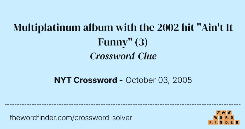 Multiplatinum album with the 2002 hit "Ain't It Funny" crossword clue image