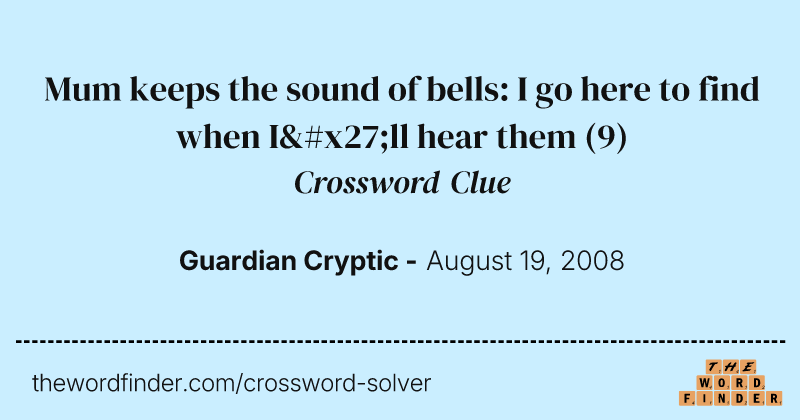 Mum keeps the sound of bells: I go here to find when I'll hear them crossword clue image