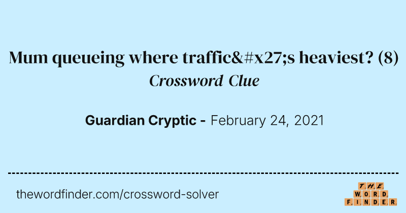 Mum queueing where traffic's heaviest? crossword clue image