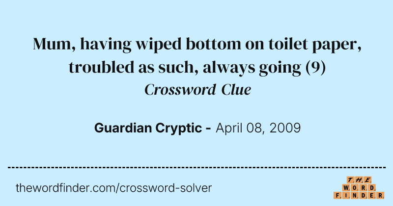 Mum, having wiped bottom on toilet paper, troubled as such, always going crossword clue image