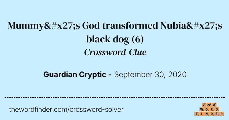 Mummy's God transformed Nubia's black dog crossword clue image