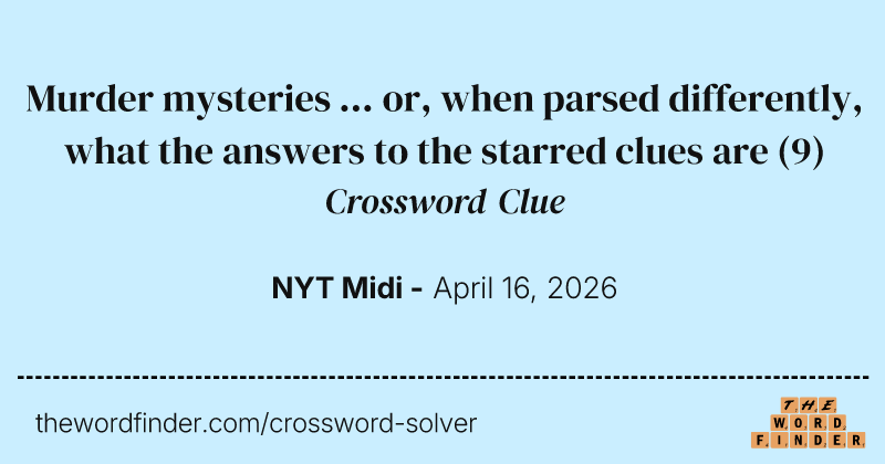 Murder mysteries ... or, when parsed differently, what the answers to the starred clues are crossword clue image