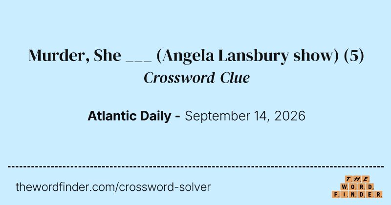 Murder, She ___ (Angela Lansbury show) crossword clue image