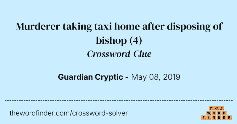 Murderer taking taxi home after disposing of bishop crossword clue image