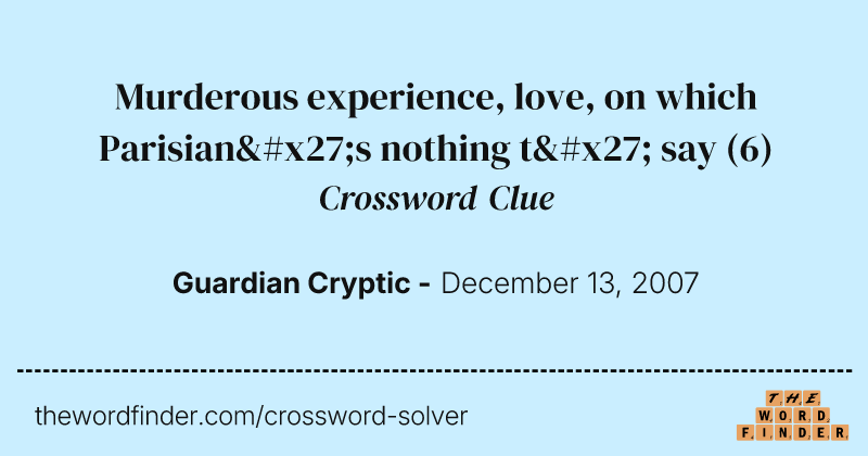 Murderous experience, love, on which Parisian's nothing t' say crossword clue image