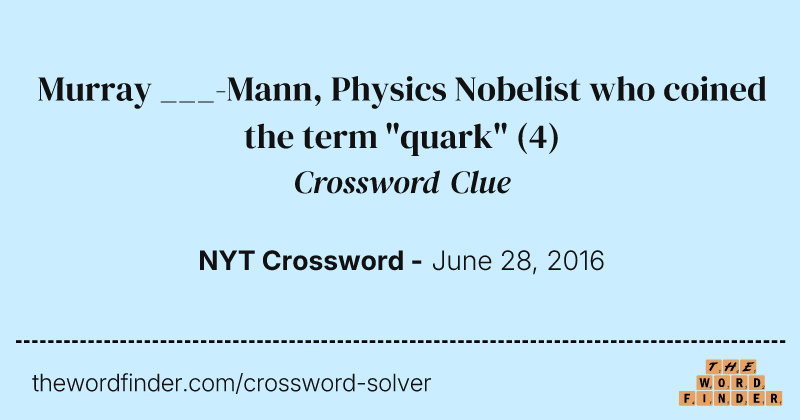 Murray ___-Mann, Physics Nobelist who coined the term "quark" crossword clue image