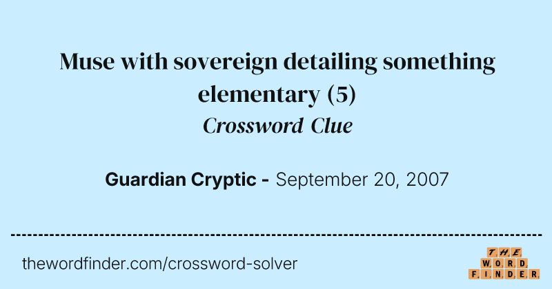 Muse with sovereign detailing something elementary crossword clue image
