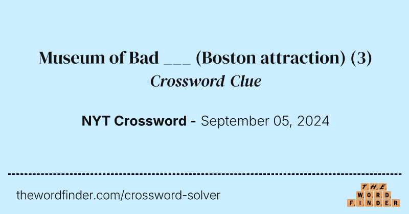 Museum of Bad ___ (Boston attraction) crossword clue image
