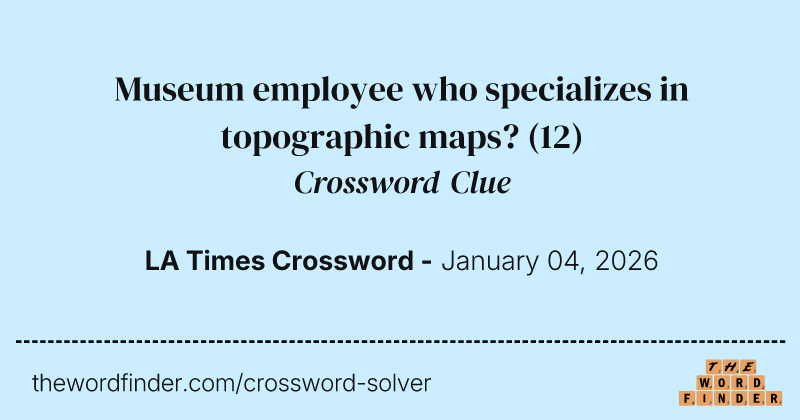 Museum employee who specializes in topographic maps? crossword clue image