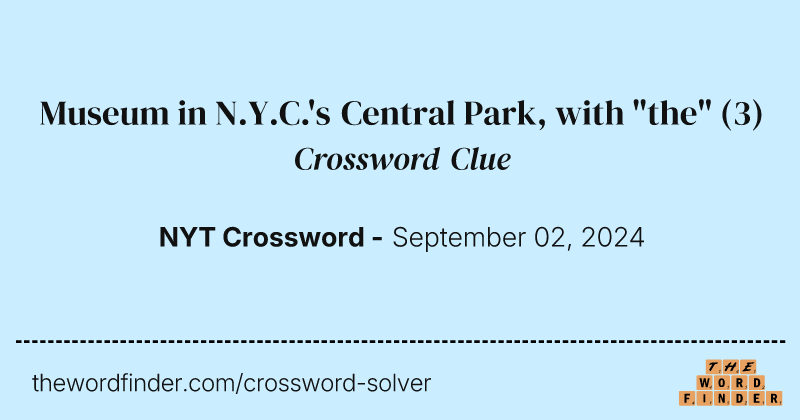 Museum in N.Y.C.'s Central Park, with "the" crossword clue image