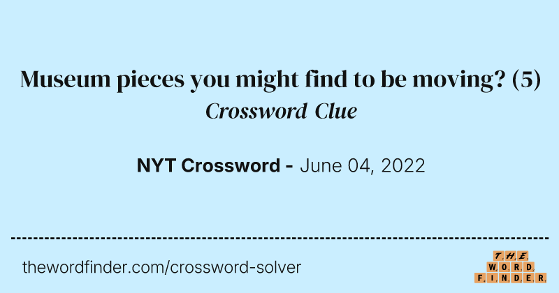 Museum pieces you might find to be moving? crossword clue image