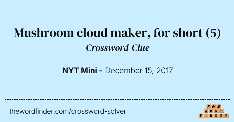 Mushroom cloud maker, for short crossword clue image