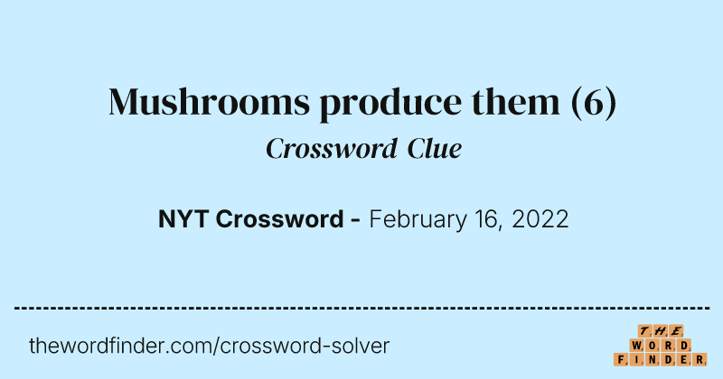 Mushrooms produce them crossword clue image