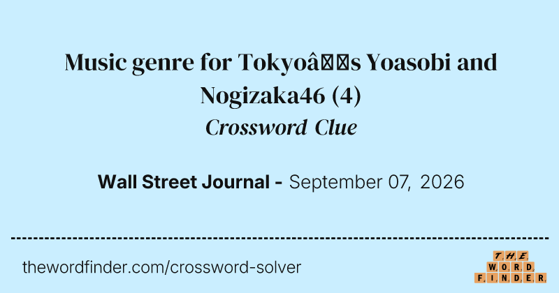 Music genre for Tokyo’s Yoasobi and Nogizaka46 crossword clue image