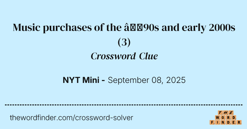 Music purchases of the ’90s and early 2000s crossword clue image