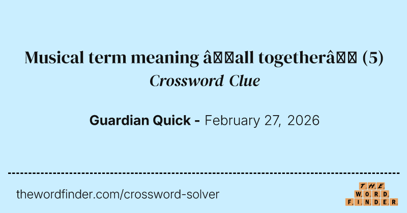 Musical term meaning ‘all together’ crossword clue image