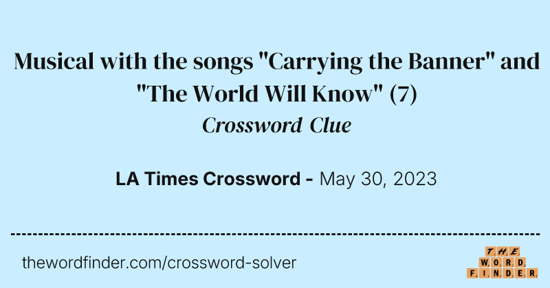Musical with the songs "Carrying the Banner" and "The World Will Know" crossword clue image