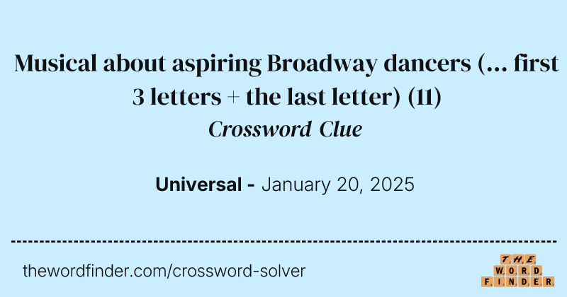 Musical about aspiring Broadway dancers (... first 3 letters + the last letter) crossword clue image