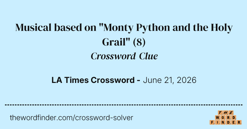 Musical based on "Monty Python and the Holy Grail" crossword clue image