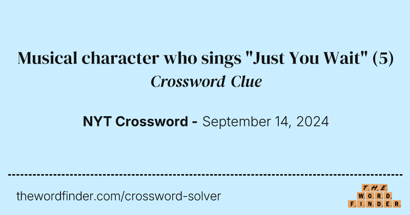Musical character who sings "Just You Wait" crossword clue image
