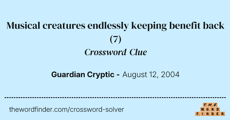 Musical creatures endlessly keeping benefit back crossword clue image