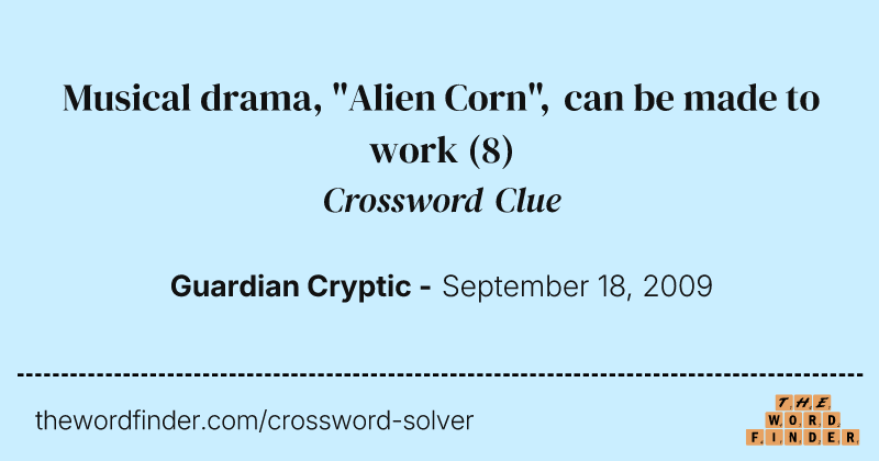 Musical drama, "Alien Corn", can be made to work crossword clue image