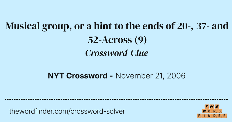 Musical group, or a hint to the ends of 20-, 37- and 52-Across crossword clue image