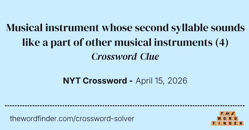 Musical instrument whose second syllable sounds like a part of other musical instruments crossword clue image