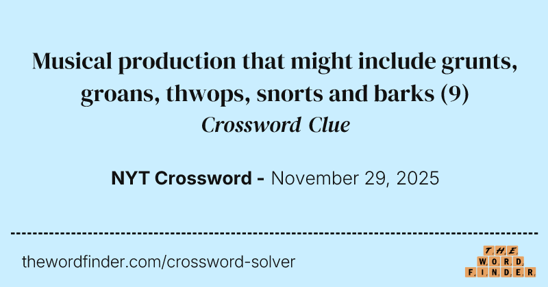 Musical production that might include grunts, groans, thwops, snorts and barks crossword clue image