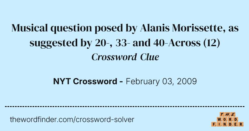 Musical question posed by Alanis Morissette, as suggested by 20-, 33- and 40-Across crossword clue image