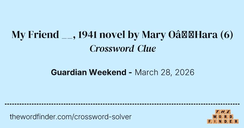 My Friend __, 1941 novel by Mary O’Hara crossword clue image
