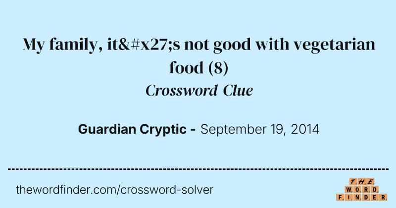 My family, it's not good with vegetarian food crossword clue image