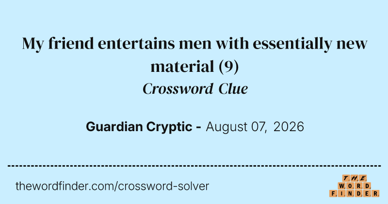 My friend entertains men with essentially new material crossword clue image