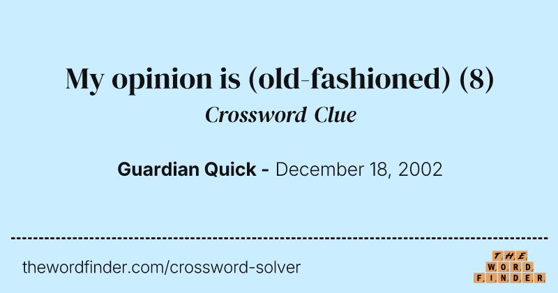 My opinion is (old-fashioned) crossword clue image