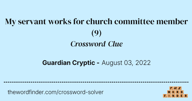 My servant works for church committee member crossword clue image