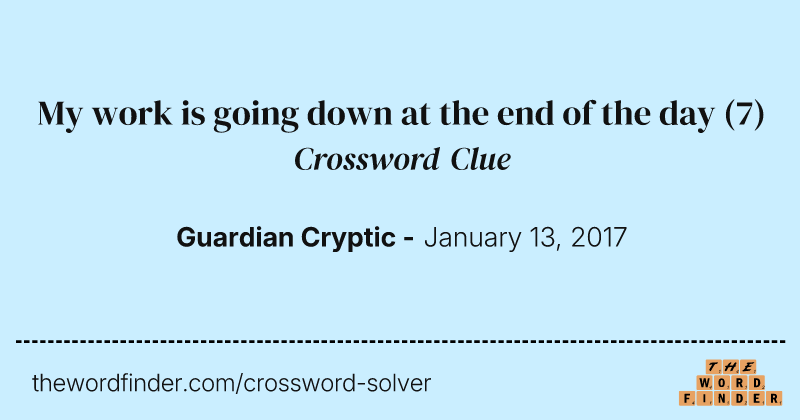 My work is going down at the end of the day crossword clue image