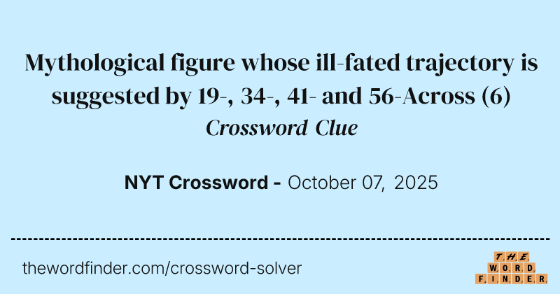Mythological figure whose ill-fated trajectory is suggested by 19-, 34-, 41- and 56-Across crossword clue image