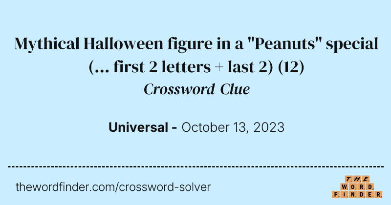 Mythical Halloween figure in a "Peanuts" special (... first 2 letters + last 2) crossword clue image