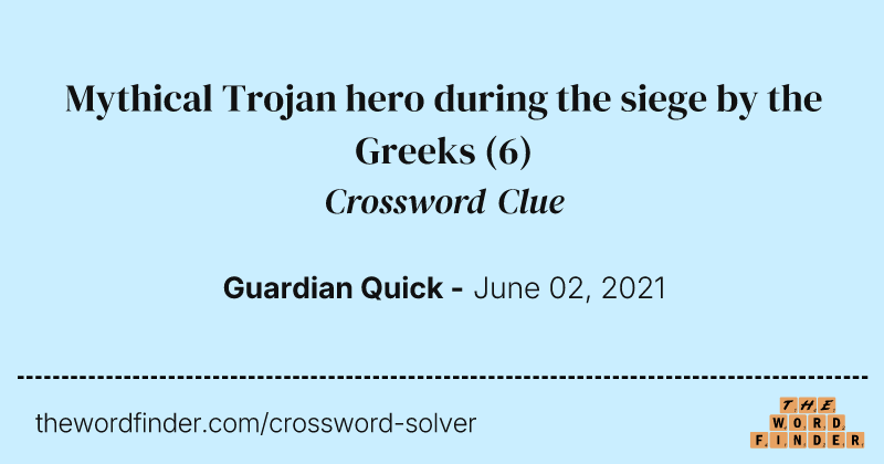 Mythical Trojan hero during the siege by the Greeks crossword clue image